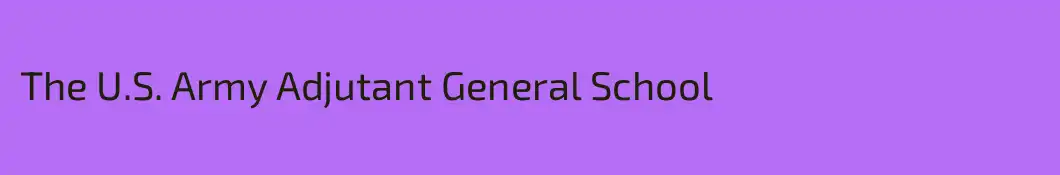 The U.S. Army Adjutant General School